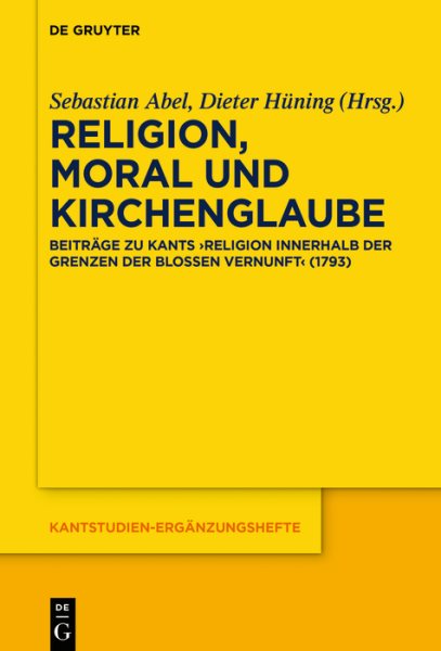 Religion, Moral und Kirchenglaube: Beitrage zu Kants  Religion innerhalb der Grenzen der bloen Vernunft&quote; (1793)