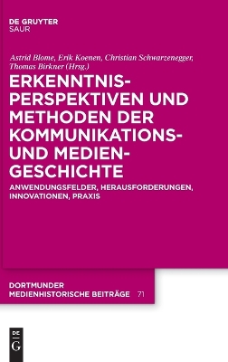 Erkenntnisperspektiven Und Methoden Der Kommunikations- Und Mediengeschichte: Anwendungsfelder, Herausforderungen, Innovationen, PRAXIS