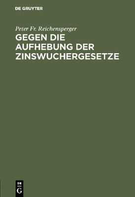 Gegen die Aufhebung der Zinswuchergesetze Reprint 2018 ed.