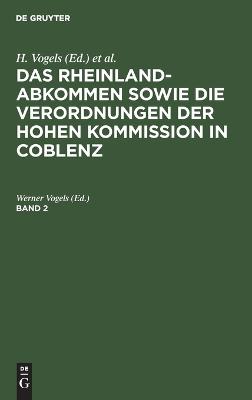 Das Rheinlandabkommen Sowie Die Verordnungen Der Hohen Kommission in  Coblenz. Band 2 Reprint 2020 ed.