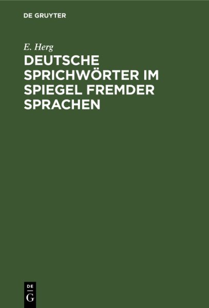 Deutsche Sprichwörter Im Spiegel Fremder Sprachen: Unter Berücksichtigung Des Englischen, Französischen, Italienischen,  Lateinischen Und Spanischen Reprint 2019 ed.
