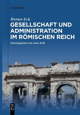 Gesellschaft und Administration im Römischen Reich: Aktualisierte Schriften in Auswahl