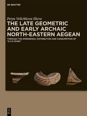 Late Geometric and Early Archaic North-Eastern Aegean: Through the Emergence, Distribution and Consumption of G 2-3 Ware