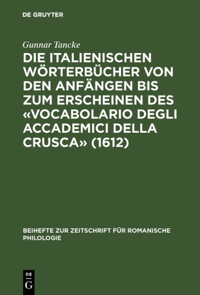 Die italienischen WÃ¶rterbÃ¼cher von den AnfÃ¤ngen bis zum Erscheinen des Â«Vocabolario degli Accademici della CruscaÂ» (1612): Bestandsaufnahme und Analyse