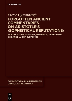 Forgotten Ancient Commentaries on Aristotles Sophistical Refutations: Fragments of Aspasios, Herminos, Alexander, Syrianos and Philoponos