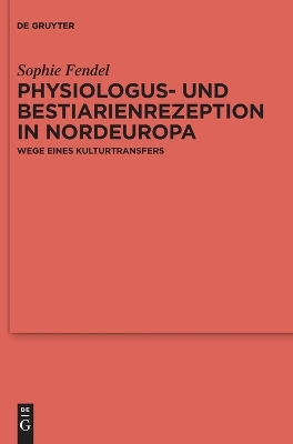 Physiologus- Und Bestiarienrezeption in Nordeuropa: Wege Eines Kulturtransfers