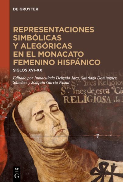 Representaciones simbÃ³licas y alegÃ³ricas en el monacato femenino hispÃ¡nico: Siglos XVI-XX