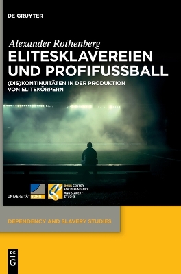 Elitesklavereien Und Profifußball: (Dis)Kontinuitäten in Der Produktion Von Elitekörpern
