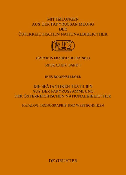 Die SpÃ¤tantiken Textilien aus der Papyrussammlung der Ã–sterreichischen Nationalbibliothek: Katalog, Ikonographie und Webtechniken