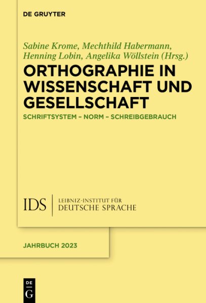 Orthographie in Wissenschaft und Gesellschaft: Schriftsystem - Norm - Schreibgebrauch