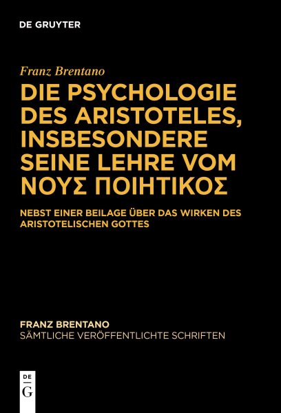 Die Psychologie des Aristoteles, insbesondere seine Lehre vom ÎÎŸÎ¥Î£ Î ÎŸÎ™Î—Î¤Î™ÎšÎŸÎ£: Nebst einer Beilage uber das Wirken des Aristotelischen Gottes