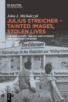 Julius Streicher  Tainted Images, Stolen Lives: The Anti-Semitic Tabloid Der Stürmer and Children's Readers