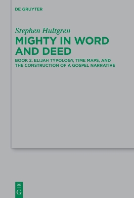 Mighty in Word and Deed: Book 2. Elijah Typology, Time Maps, and the Construction of a Gospel Narrative