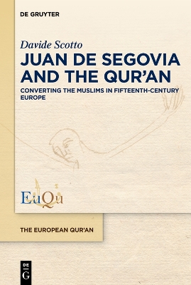 Juan de Segovia and the Quran: Converting the Muslims in Fifteenth-Century Europe