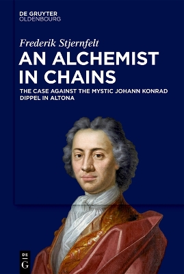 Alchemist in Chains: The Case Against the Mystic Johann Konrad Dippel in Altona