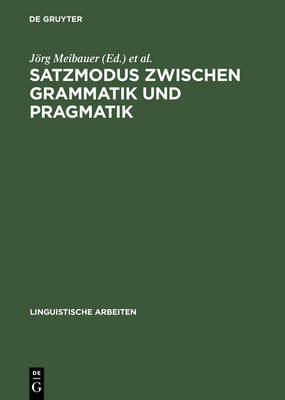 Satzmodus zwischen Grammatik und Pragmatik: Referate anlalich der 8. Jahrestagung der Deutschen Gesellschaft fur Sprachwissenschaft, Heidelberg 1986
