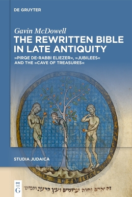 Rewritten Bible in Late Antiquity: »Pirqe de-Rabbi Eliezer«, »Jubilees« and the »Cave of Treasures«