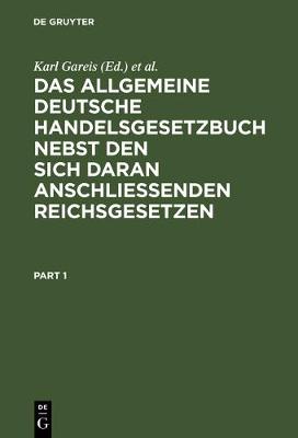 Das allgemeine deutsche Handelsgesetzbuch nebst den sich daran anschlieÃŸenden Reichsgesetzen: (Markenschutzgesetz, Aktiennovelle vom 18. Juli 1884, Gesetz uber die Nationalitat der Kauffarteischiffe und ihre Befugnis zur Fuhrung der Bundesflagge, Seemannsordnung u.a.)