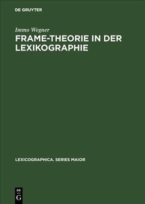 Frame-Theorie in der Lexikographie: Untersuchungen zur theoretischen Fundierung und computergestutzten Anwendung kontextueller Rahmenstrukturen fur die lexikographische Reprasentation von Substantiven