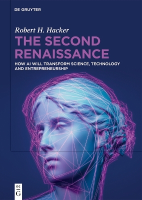 Second Renaissance: How AI Will Transform Science, Technology and Entrepreneurship