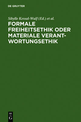 Formale Freiheitsethik Oder Materiale Verantwortungsethik: Bericht Uber Das Wissenschaftliche Kolloquium Zum 65. Geburtstag Von  Professor Dr. Dieter Reuter Am 15. Und 16. Oktober 2005 in Kiel
