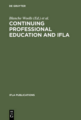 Continuing Professional Education and IFLA: Past, Present, and a Vision for the Future; Papers from the IFLA CPERT  Second World Conference on Continuing Professional Education for the Library and Information Science Professions. A Publication of the Continuing Professional Education Round