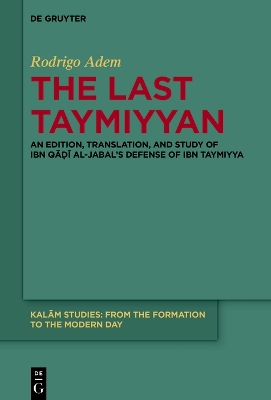 Last Taymiyyan: An Edition, Translation, and Study of Ibn Q al-Jabals Defense of Ibn  Taymiyya