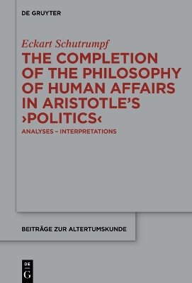 Completion of the Philosophy of Human Affairs in Aristotle's Politics: Analyses  Interpretations