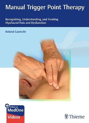 Manual Trigger Point Therapy: Recognizing, Understanding, and Treating Myofascial Pain and Dysfunction