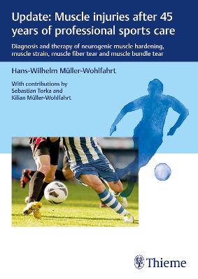 Update: Muscle Injuries After 45 Years of Professional Sports Care: Diagnosis and Therapy of Neurogenic Muscle Hardening, Muscle Strain, Muscle  Fiber Tear and Muscle Bundle Tear New edition