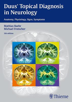 Duus' Topical Diagnosis in Neurology: Anatomy - Physiology - Signs - Symptoms 5th New edition