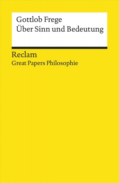 Ãœber Sinn und Bedeutung. [ Great Papers Philosophie]: Frege, Gottlob - philosophische Texte; Analyse und historische Einordnung - 19582