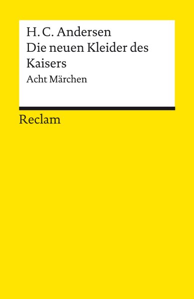 Die neuen Kleider des Kaisers. Acht MÃ¤rchen: Andersen, Hans Christian - Literaturklassiker in deutscher Ubersetzung; Klassenlekture - 14178