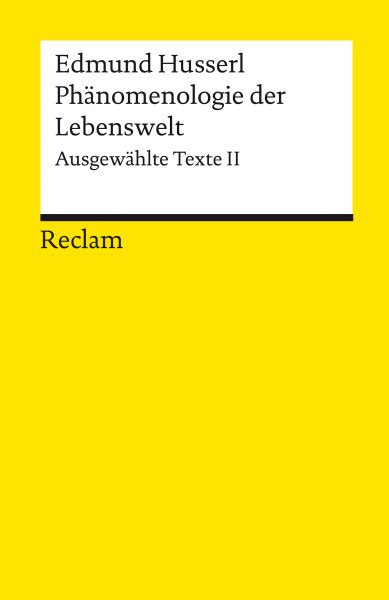 PhÃ¤nomenologie der Lebenswelt. AusgewÃ¤hlte Texte II: Husserl, Edmund - Logik und Ethik - 14187
