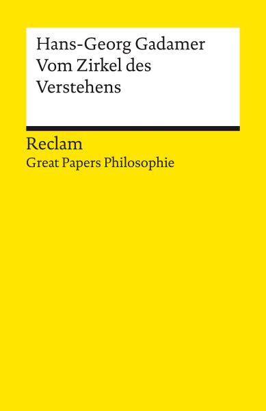 Vom Zirkel des Verstehens. [ Great Papers Philosophie]: Gadamer, Hans-Georg - philosophische Texte; Analyse und historische Einordnung - 14226