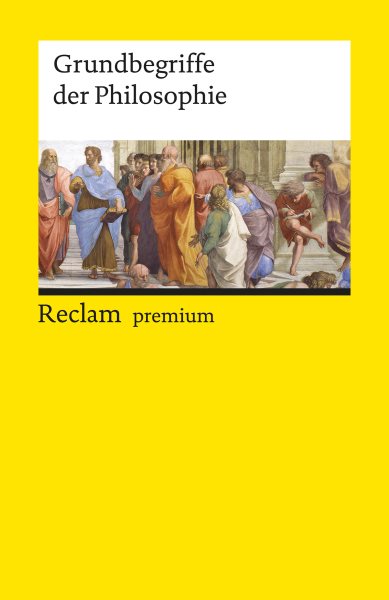 Grundbegriffe der Philosophie: [ Reclam premium]