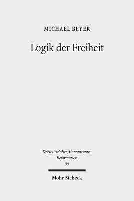 Logik der Freiheit: Die Prädestinationslehre Wilhelms von Ockham im Rahmen seiner Theologie
