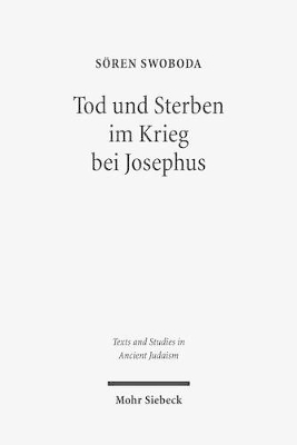 Tod und Sterben im Krieg bei Josephus: Die Intentionen von Bellum und Antiquitates im Kontext griechisch-römischer  Historiographie