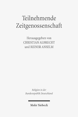 Teilnehmende Zeitgenossenschaft: Studien zum Protestantismus in den ethischen Debatten der Bundesrepublik  Deutschland 1949-1989