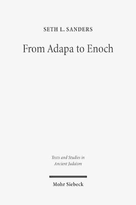 From Adapa to Enoch: Scribal Culture and Religious Vision in Judea and Babylon