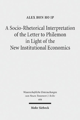 Socio-Rhetorical Interpretation of the Letter to Philemon in Light of the  New Institutional Economics: An Exhortation to Transform a Master-Slave Economic Relationship into a  Brotherly Loving Relationship