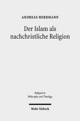 Der Islam als nachchristliche Religion: Die Konzeptionen George A. Lindbecks als Koordinaten für den  christlich-islamischen Dialog