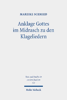 Anklage Gottes im Midrasch zu den Klageliedern: Eine Studie zu den Transformationen der Gottesbilder im Midrasch Echa Rabbati