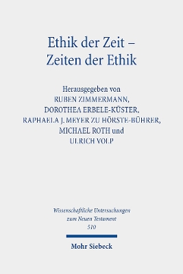 Ethik der Zeit - Zeiten der Ethik: Ethische Temporalität in Antike und Christentum. Kontexte und Normen  neutestamentlicher Ethik / Contexts and Norms of New Testament Ethics. Band XIV
