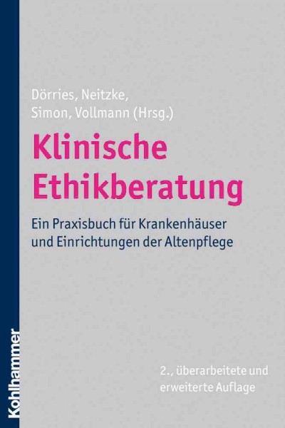 Klinische Ethikberatung: Ein Praxisbuch Fur Krankenhauser Und Einrichtungen Der Altenpflege 2nd 2., Uberarbeitete Und Erweiterte Auflage ed.