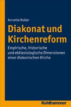 Diakonat und Kirchenreform: Empirische, historische und ekklesiologische Dimensionen einer diakonischen Kirche