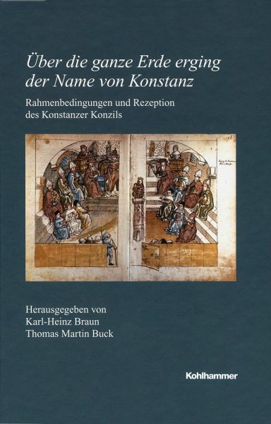 Uber Die Ganze Erde Erging Der Name Von Konstanz: Rahmenbedingungen Und Rezeption Des Konstanzer Konzils