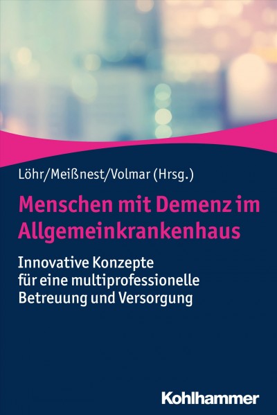Menschen mit Demenz im Allgemeinkrankenhaus: Innovative Konzepte fur eine multiprofessionelle Betreuung und Versorgung
