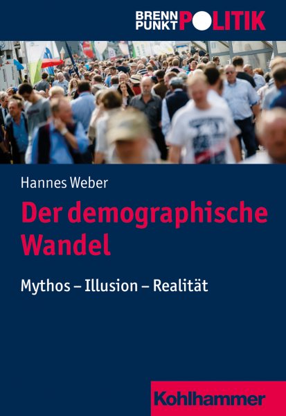 Der demographische Wandel: Mythos - Illusion - Realitat
