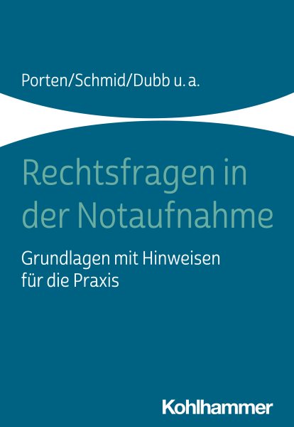 Rechtsfragen in der Notaufnahme: Grundlagen mit Hinweisen fur die Praxis